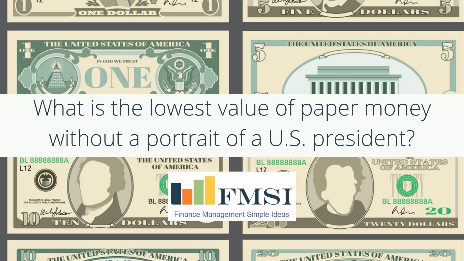 What is the lowest value of paper money without a portrait of a U.S. president?