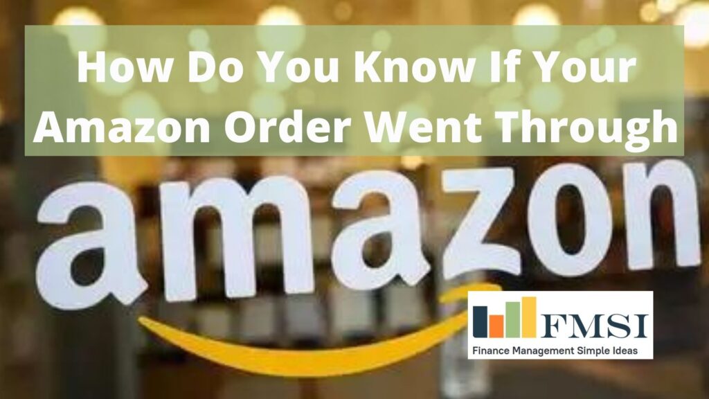 How Do You Know If Your Amazon Order Went Through Finance Management