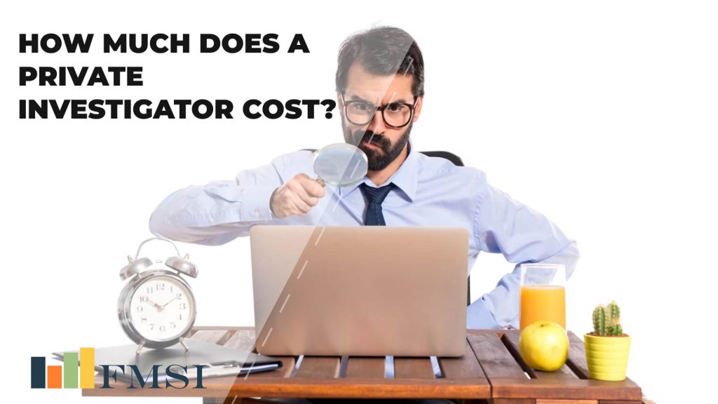 How Much Does a Private Investigator Cost? Finance Management Simple